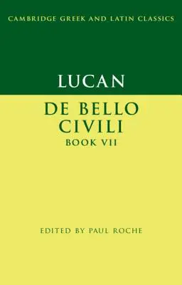 Lucan: de Bello Ciuili Cartea VII - Lucan: de Bello Ciuili Book VII