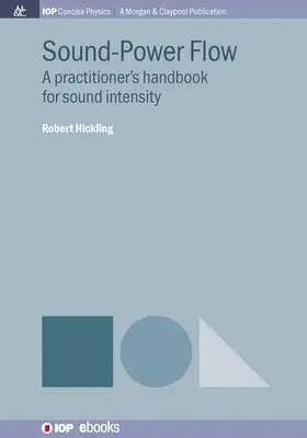 Sound-Power Flow: Manualul unui practician pentru intensitatea sunetului - Sound-Power Flow: A Practitioner's Handbook for Sound Intensity