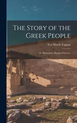 Povestea poporului grec: O istorie elementară a Greciei - The Story of the Greek People: An Elementary History of Greece