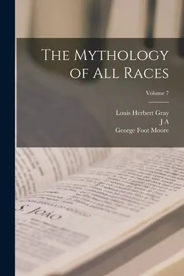 Mitologia tuturor raselor; Volumul 7 - The Mythology of all Races; Volume 7
