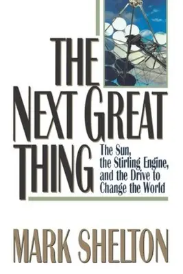 The Next Great Thing: Soarele, motorul Stirling și dorința de a schimba lumea - The Next Great Thing: The Sun, the Stirling Engine and the Drive to Change the World