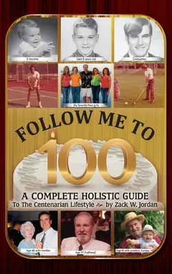 Urmați-mă până la 100: Un ghid holistic complet pentru stilul de viață centenar - Follow Me To 100: A Complete Holistic Guide To The Centenarian Lifestyle