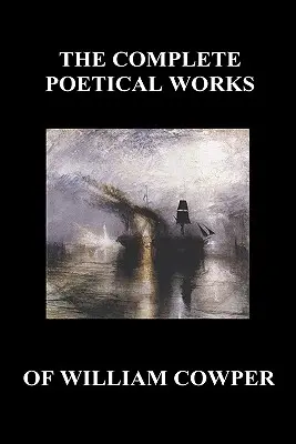 The Complete Poetical Works of William Cowper. (cu Viața și nota critică a scrierilor sale) - The Complete Poetical Works of William Cowper. (with Life and Critical Notice of His Writings)