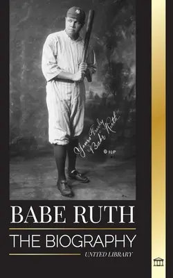 Babe Ruth: Biografia marelui jucător de baseball Bambino din New York - Babe Ruth: The biography of New York's great baseball player Bambino