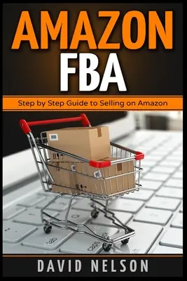 Amazon FBA: Ghid pas cu pas pentru a vinde pe Amazon - Amazon FBA: Step by Step Guide to Selling on Amazon