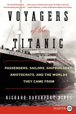 Voyagers of the Titanic: Pasageri, marinari, constructori de nave, aristocrați și lumile din care au venit - Voyagers of the Titanic: Passengers, Sailors, Shipbuilders, Aristocrats, and the Worlds They Came from