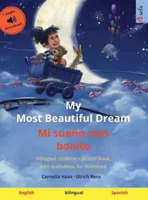 My Most Beautiful Dream - Mi sueo ms bonito (engleză - spaniolă): Carte ilustrată bilingvă pentru copii, cu audiobook pentru descărcare - My Most Beautiful Dream - Mi sueo ms bonito (English - Spanish): Bilingual children's picture book, with audiobook for download