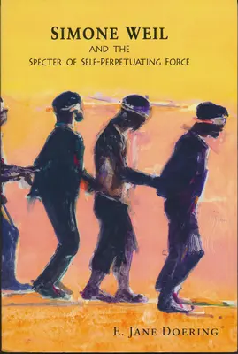 Simone Weil și spectrul forței autoperpetuante - Simone Weil and the Specter of Self-Perpetuating Force