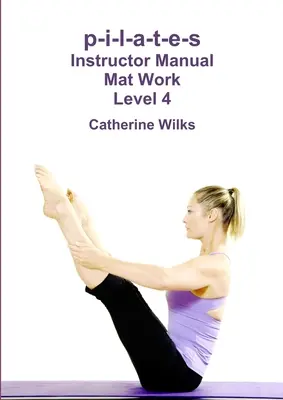 p-i-l-a-t-e-s Instructor Manual Mat Work Nivelul 4 - p-i-l-a-t-e-s Instructor Manual Mat Work Level 4