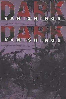 Dispariții întunecate: Discurs despre dispariția raselor primitive, 1800-1930 - Dark Vanishings: Discourse on the Extinction of Primitive Races, 1800-1930