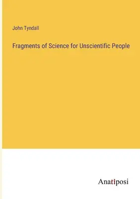 Fragmente de știință pentru oameni neștiințifici - Fragments of Science for Unscientific People