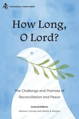 How Long, O Lord? Provocarea și promisiunea reconcilierii și păcii - How Long, O Lord?: The Challenge and Promise of Reconciliation and Peace