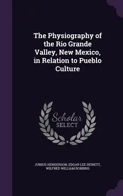 Fiziografia Văii Rio Grande, New Mexico, în relație cu cultura Pueblo - The Physiography of the Rio Grande Valley, New Mexico, in Relation to Pueblo Culture