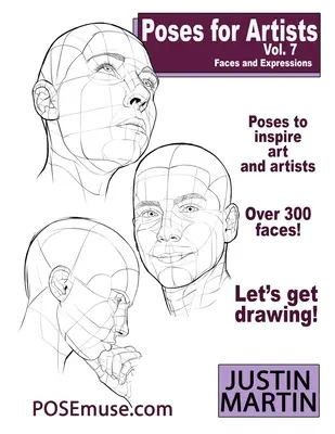 Poses for Artists Volume 7 - Faces and Expressions: O referință esențială pentru desenul figurii și al formei umane. - Poses for Artists Volume 7 - Faces and Expressions: An essential reference for figure drawing and the human form.