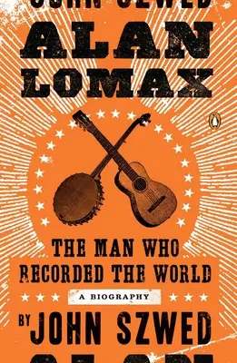 Alan Lomax: Omul care a înregistrat lumea - Alan Lomax: The Man Who Recorded the World
