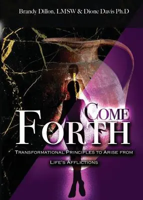 Vino în față: Principii transformaționale pentru a ieși din necazurile vieții - Come Forth: Transformational Principles to Arise from Life's Afflictions