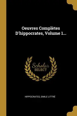 Oeuvres Compltes D'Hippocrates, Volume 1... - Oeuvres Compltes D'hippocrates, Volume 1...