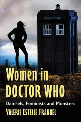 Femeile în Doctor Who: Domnișoare, feministe și monștri - Women in Doctor Who: Damsels, Feminists and Monsters