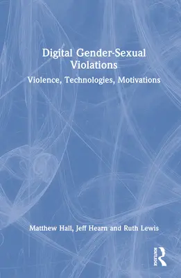 Violențe sexuale digitale de gen: Violență, tehnologii, motivații - Digital Gender-Sexual Violations: Violence, Technologies, Motivations