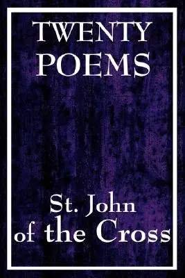 Douăzeci de poezii ale Sfântului Ioan al Crucii (Twenty Poems by St. John of the Cross) - Twenty Poems by St. John of the Cross