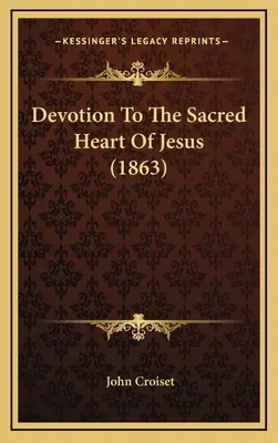 Devoțiune față de Sacra Inimă a lui Isus (1863) - Devotion To The Sacred Heart Of Jesus (1863)