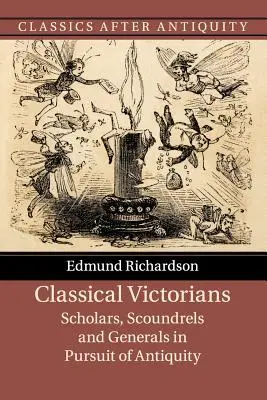 Victorienii clasici: Savanți, ticăloși și generali în căutarea Antichității - Classical Victorians: Scholars, Scoundrels and Generals in Pursuit of Antiquity