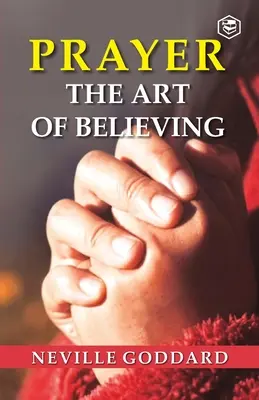 Rugăciunea: Arta de a crede - Prayer: The Art Of Believing