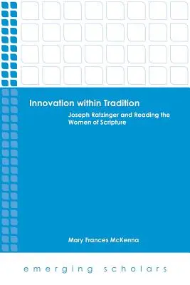 Inovație în cadrul tradiției: Joseph Ratzinger și citirea femeilor din Scriptură - Innovation Within Tradition: Joseph Ratzinger and Reading the Women of Scripture