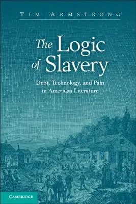 Logica sclaviei: Datorie, tehnologie și durere în literatura americană - The Logic of Slavery: Debt, Technology, and Pain in American Literature