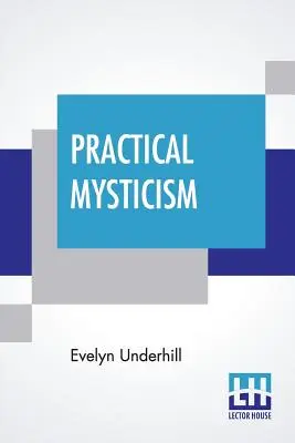 Misticism practic: O Mică Carte Pentru Oameni Normali - Practical Mysticism: A Little Book For Normal People