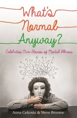 What's Normal Anyway? Poveștile proprii ale celebrităților despre bolile mintale - What's Normal Anyway? Celebrities' Own Stories of Mental Illness