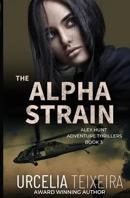 The ALPHA STRAIN: Un thriller de aventuri cu ALEX HUNT - The ALPHA STRAIN: An ALEX HUNT Adventure Thriller