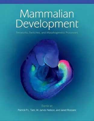 Dezvoltarea mamiferelor: Rețele, comutatoare și procese morfogenetice [Networks, Switches, and Morphogenetic Processes - Mammalian Development: Networks, Switches, and Morphogenetic Processes