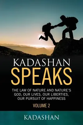 Kadashan vorbește: Legea naturii și Dumnezeul naturii, Viețile noastre, libertățile noastre, căutarea fericirii - Kadashan Speaks: The Law of Nature and Nature's God, Our lives, our liberties, our Pursuit of Happiness