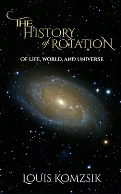 Istoria rotației: Despre viață, lume și univers - The History of Rotation: Of Life, World, and Universe
