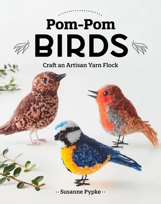 Păsări Pom-POM: Creați un stol de fire artizanale - Pom-POM Birds: Craft an Artisan Yarn Flock