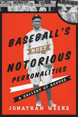 Cele mai notorii personalități din baseball: O galerie a pungașilor - Baseball's Most Notorious Personalities: A Gallery of Rogues