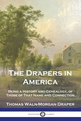 The Drapers in America: O istorie și o genealogie a celor cu acest nume și cu această legătură - The Drapers in America: Being a History and Genealogy, of Those of That Name and Connection