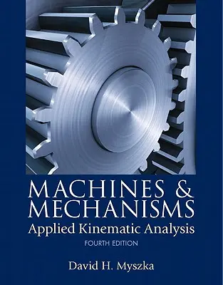 Mașini și mecanisme: Analiză cinematică aplicată - Machines & Mechanisms: Applied Kinematic Analysis