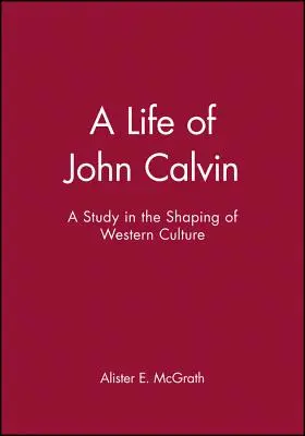 O viață a lui John Calvin: Un studiu în modelarea culturii occidentale - A Life of John Calvin: A Study in the Shaping of Western Culture