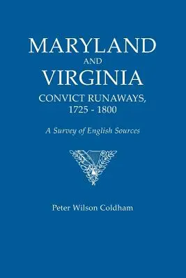 Maryland și Virginia Convict Runaways, 1725-1800. a Survey of English Sources - Maryland and Virginia Convict Runaways, 1725-1800. a Survey of English Sources