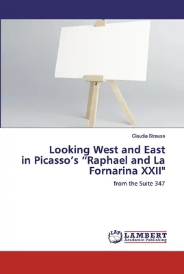 Privind spre Vest și Est în Raphael de Picasso și La Fornarina XXII