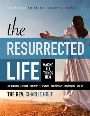 Viața înviată: Facerea tuturor lucrurilor noi, ediție mare - The Resurrected Life: Making All Things New, Large Print Edition
