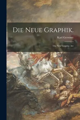 Die Neue Graphik: noua artă grafică - Die Neue Graphik.: the New Graphic Art