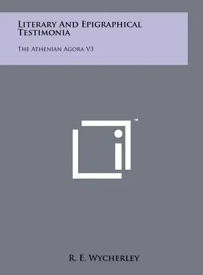 Testimonia literară și epigrafică: The Athenian Agora V3 - Literary and Epigraphical Testimonia: The Athenian Agora V3