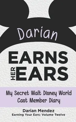 Darian își câștigă urechile: Jurnalul meu secret de membru al distribuției Walt Disney World - Darian Earns Her Ears: My Secret Walt Disney World Cast Member Diary