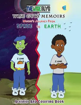Memoriile băieților înțelepți... Călătoria lui Mucus din spațiu pe Pământ: Carte de activități și de colorat - Wise Guys Memoirs... Mucus's Journey From Space To Earth: Activity and Coloring Book