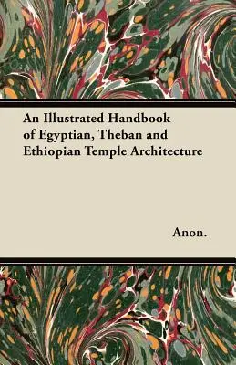Un manual ilustrat de arhitectură a templelor egiptene, tebane și etiopiene - An Illustrated Handbook of Egyptian, Theban and Ethiopian Temple Architecture