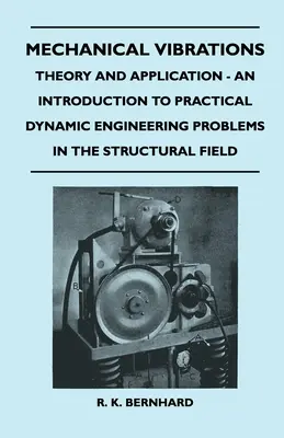Vibrații mecanice - Teorie și aplicare - O introducere în problemele practice de inginerie dinamică din domeniul structurilor - Mechanical Vibrations - Theory And Application - An Introduction To Practical Dynamic Engineering Problems In The Structural Field