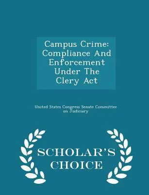 Campus Crime: Conformitatea și punerea în aplicare în temeiul Clery ACT - Scholar's Choice Edition - Campus Crime: Compliance and Enforcement Under the Clery ACT - Scholar's Choice Edition